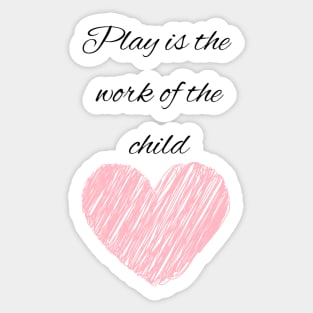 Play is the work of the child - Montessori Sticker